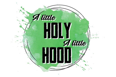 A Little Holy A Little Hood Sublimation