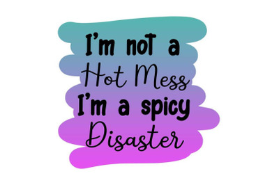 Im Not A Hot Mess Sublimation