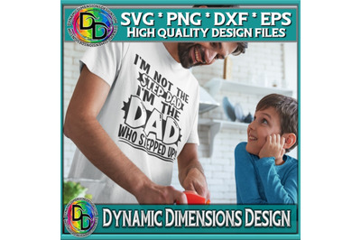 I&#039;m Not The Step Dad Stepped Up svg, dxf, png, Files for Cutting Machi