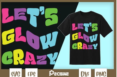 Lets Glow Crazy Party Retro Neon 80s