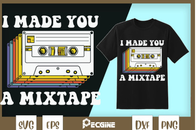 Retro 80s 90s I Made You A MixTape