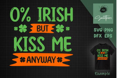 0% Irish But Kiss Me Anyway