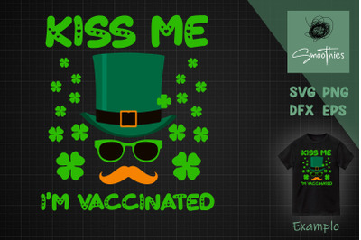 Kiss Me Im Irish &amp; Vaccinated St Patrick