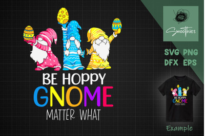 Easter Be Happy Gnome Matter What Bunny