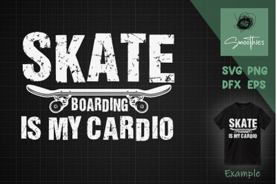 Skateboarding Is My Cardio Cool Skater