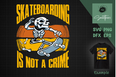 Skeleton SKATEBOARDING IS NOT A CRIME