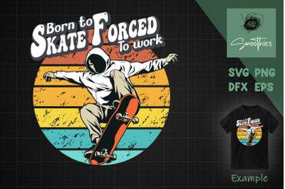 BORN TO SKATE FORCED TO WORK