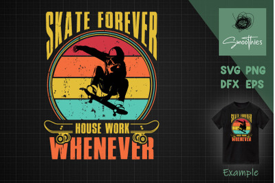 Skate Forever House Work Whenever