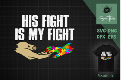 His Fight Is My Fight Autism Awareness