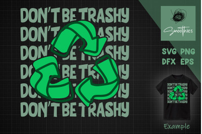 Don&amp;&23;039;t Be Trashy Reduce Reuse Recycle