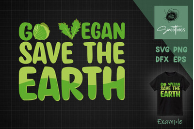 Go Vegan &amp; Save The Earth Svg