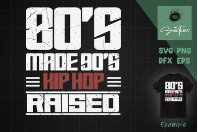 80&#039;S Made 90&#039;S Hip Hop Raised Svg