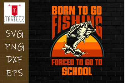 Born To Go Fishing Bass Fish Fisherman