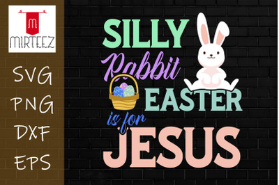 Silly Rabbit Easter Is For Jesus