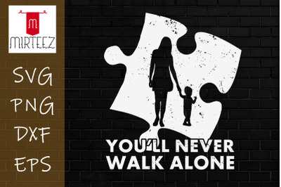 Autism Mom SVG You&#039;ll Never Walk Alone