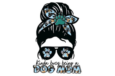 Kinda Busy Being A Dog Mom Sublimation