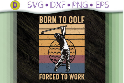 Golf - Born To Golf Forced To Work