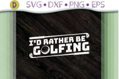 Funny I&#039;d Rather Be Golfing Gift