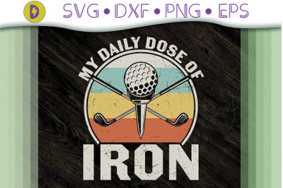 Funny Design Golf My Daily Dose Of Iron