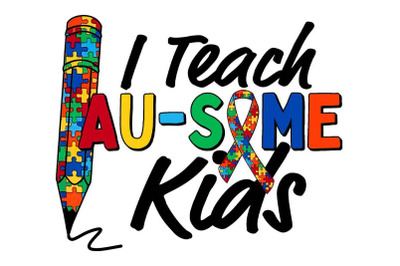 I Teach Autism Kids Sublimation