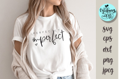 Perfectly imperfect svg, inspirational quotes svg