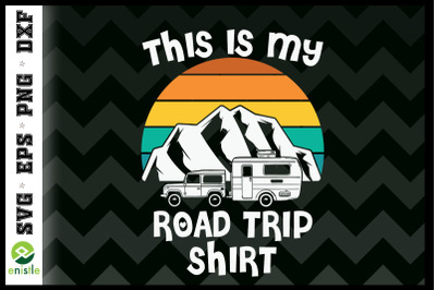 This Is My Road Trip Shirt - RV Camping