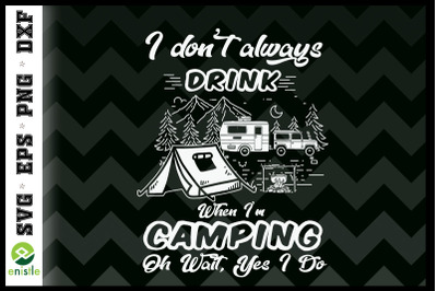 I Don&#039;t Always Drink Funny Camping