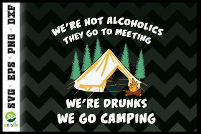 We&#039;re Drunks We Go Camping Funyn Camper