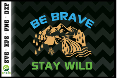 BE BRAVE STAY WILD Wilderness Nature