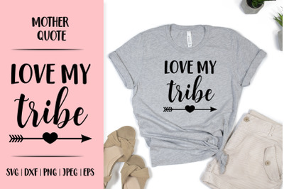 Love my Tribe. Mom Life Quote. Boho Arrow SVG