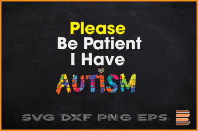 Please be Patient I have Autism