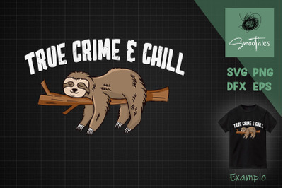 True Crime And Chill Slotht Funny Sloth