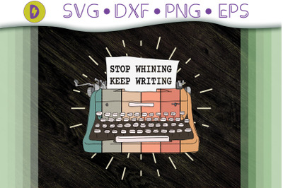 Stop Whining Keep Writing Gift