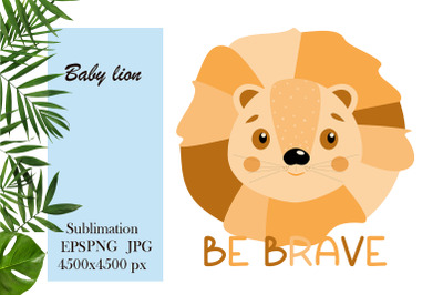 Cute cartoon animal - Baby lion sublimation png - Be Brave