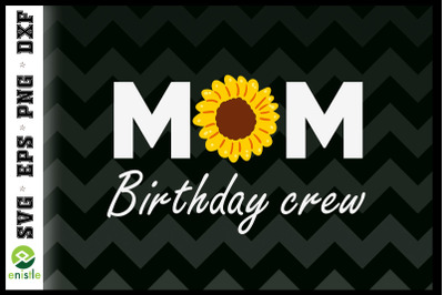 Mom Birthday Crew Sunflower