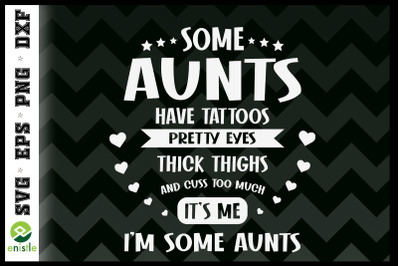 I&#039;m Some aunts Funny Cool Mother Days