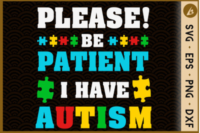 Please Be Patient I Have Autism