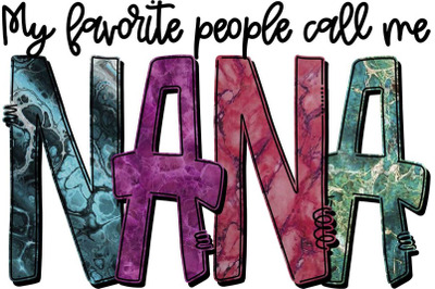 My Favorite People Call Me Nana Sublimation