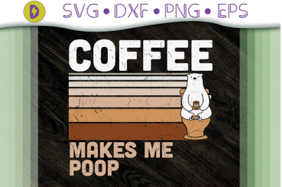 Funny Design Coffee Makes Me Poop