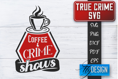 True Crime SVG | Crime Scene SVG | Crime Shows Quotes