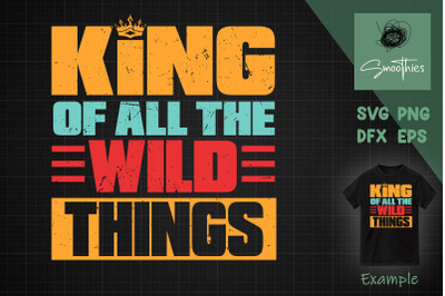 King Of All The Wild Things Father Svg