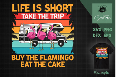 Life Is Short Take The Trip Flamingo