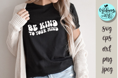 Be kind to your mind svg, groovy inspirational svg