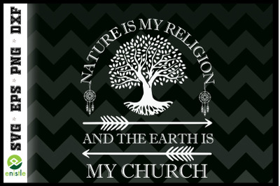 Nature Is My Religion Earth Is My Church