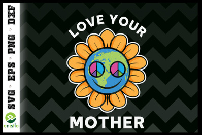 LOVE YOUR MOTHER EARTH Save the planet