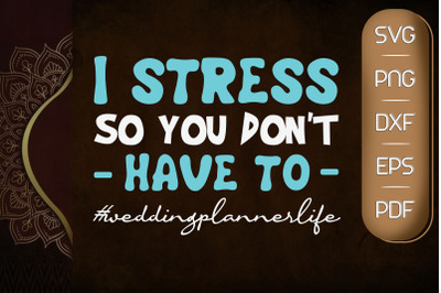 I Stress So You Do Not Have To