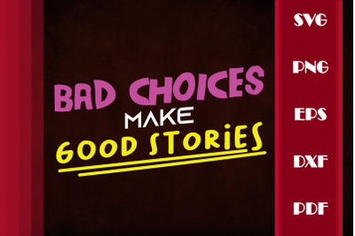 Bad Choices Make Good Stories Teller