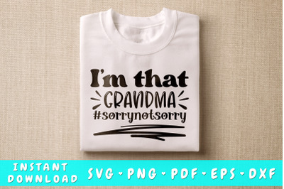 I&amp;&23;039;m That Grandma Sorry Not Sorry SVG