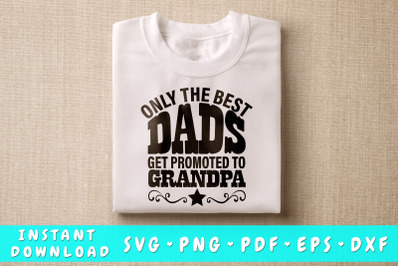 Only The Best Dads Get Promoted To Grandpa SVG