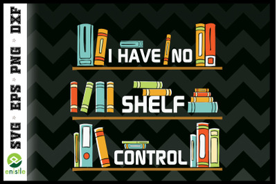 I Have No Shelf Control Book Lover